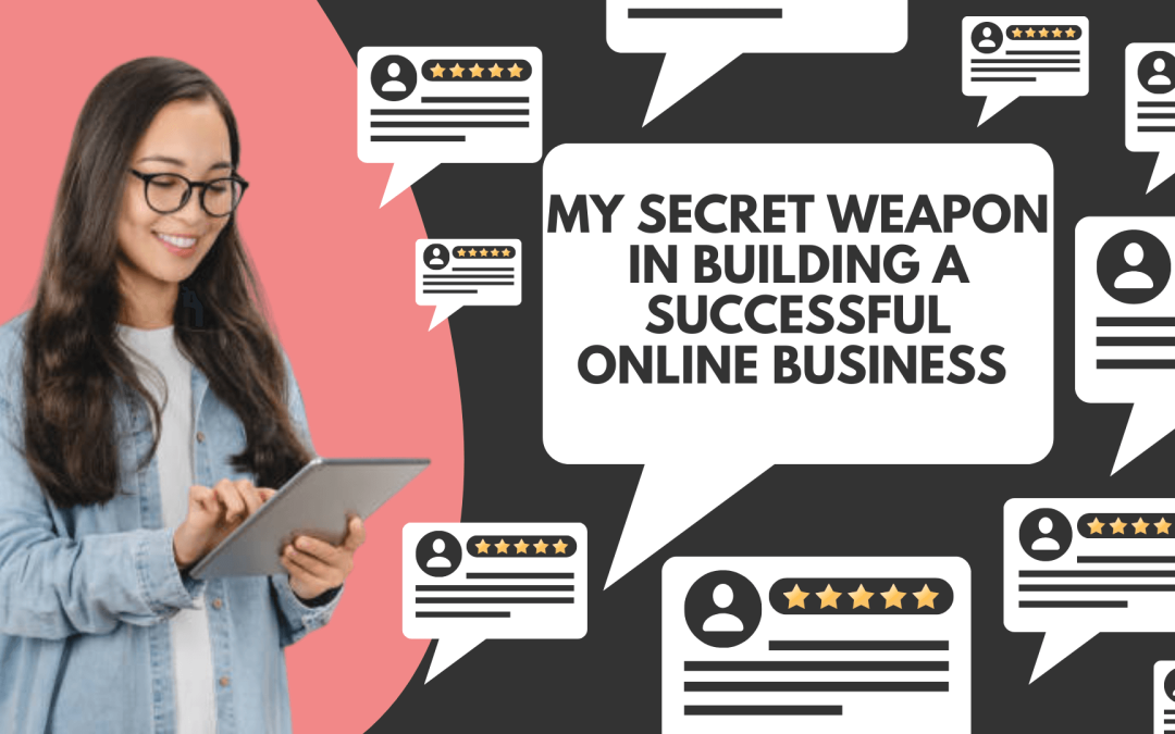 My Secret Weapon in Building a Successful Online Business – Online Review Management